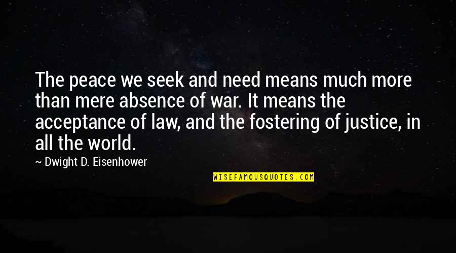 Law And Justice Quotes By Dwight D. Eisenhower: The peace we seek and need means much