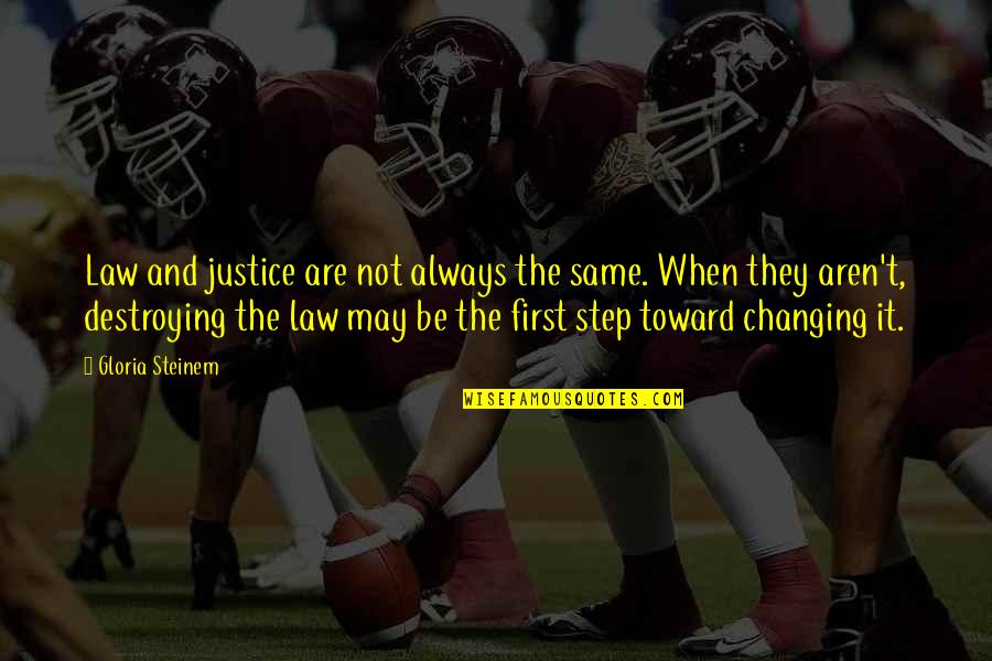 Law And Justice Quotes By Gloria Steinem: Law and justice are not always the same.