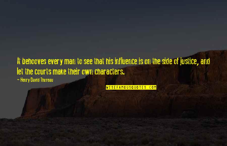 Law And Justice Quotes By Henry David Thoreau: It behooves every man to see that his