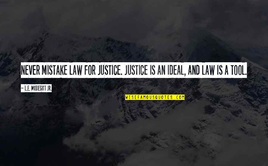 Law And Justice Quotes By L.E. Modesitt Jr.: Never mistake law for justice. Justice is an