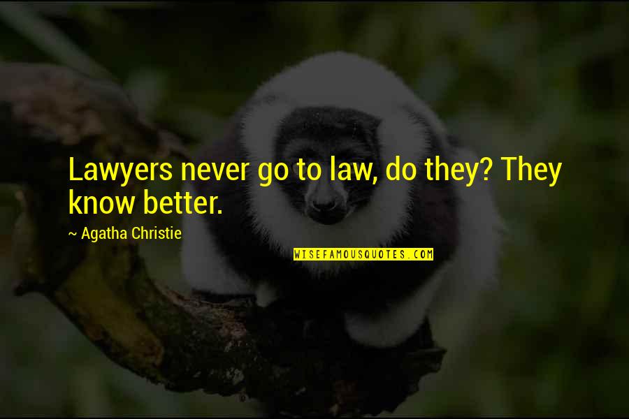 Law And Lawyers Quotes By Agatha Christie: Lawyers never go to law, do they? They