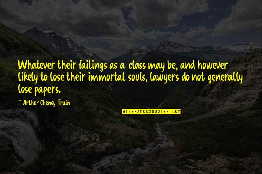 Law And Lawyers Quotes By Arthur Cheney Train: Whatever their failings as a class may be,