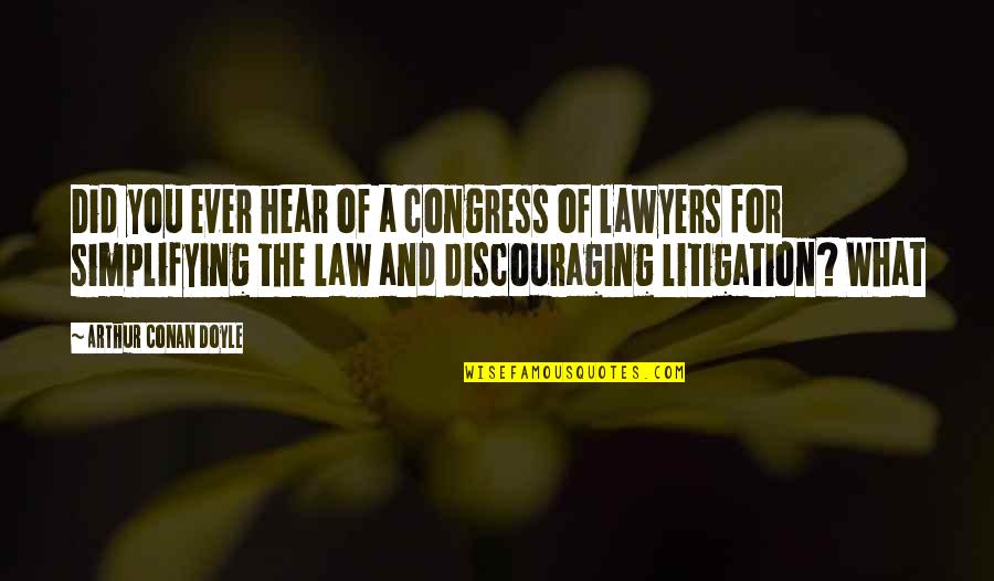 Law And Lawyers Quotes By Arthur Conan Doyle: Did you ever hear of a congress of