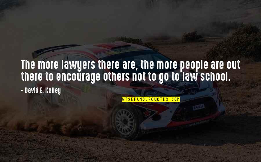 Law And Lawyers Quotes By David E. Kelley: The more lawyers there are, the more people