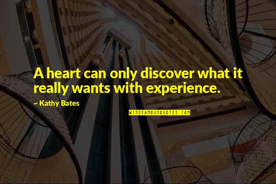 Law And Lawyers Quotes By Kathy Bates: A heart can only discover what it really