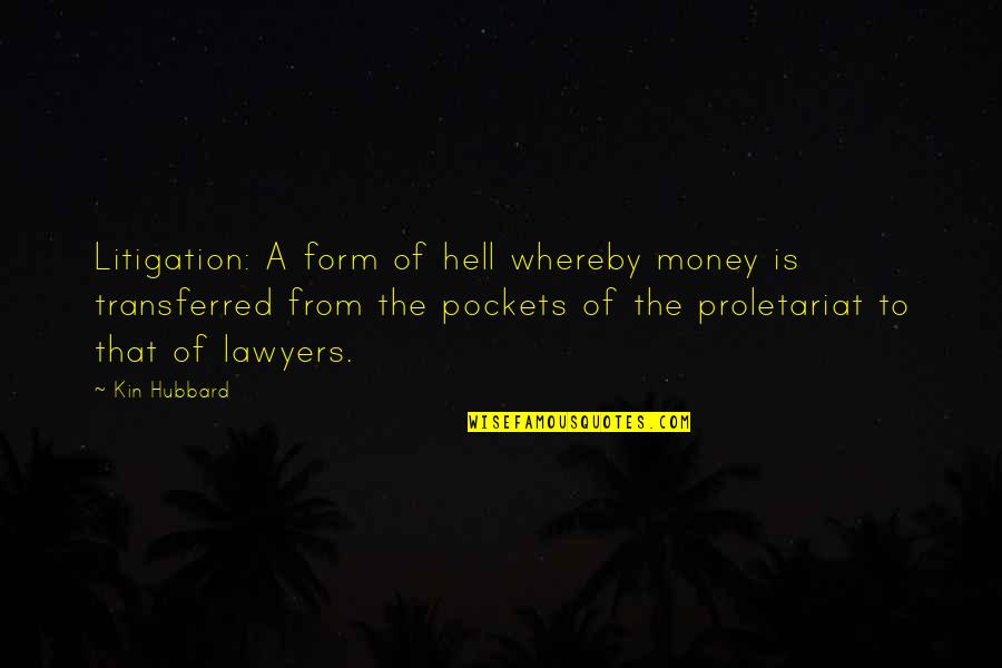 Law And Lawyers Quotes By Kin Hubbard: Litigation: A form of hell whereby money is