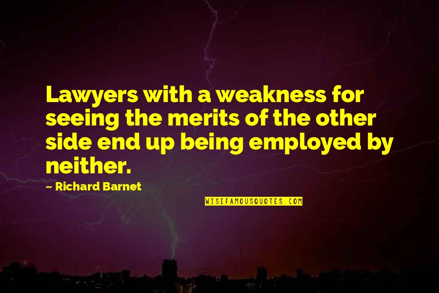 Law And Lawyers Quotes By Richard Barnet: Lawyers with a weakness for seeing the merits
