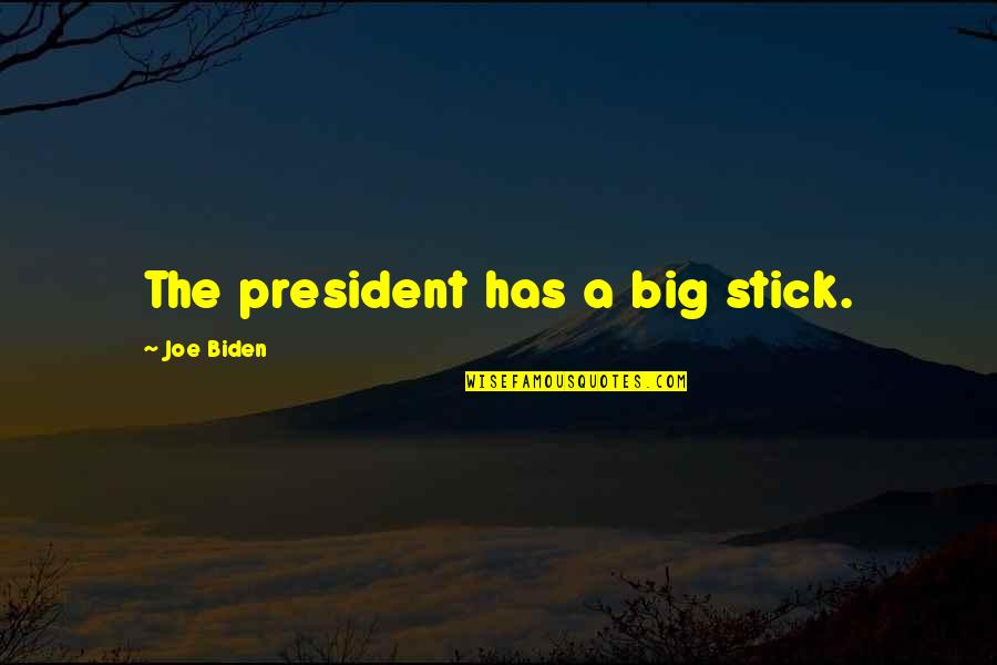 Law And Order Olivia Benson Quotes By Joe Biden: The president has a big stick. Law And Order Olivia Benson Quotes By Joe Biden: The president has a big stick.