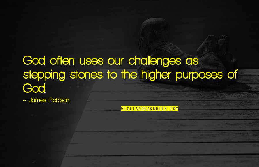 Law And Order Progeny Quotes By James Robison: God often uses our challenges as stepping stones