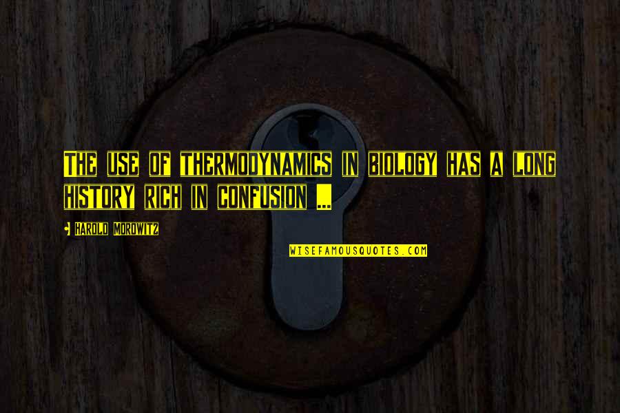 Law And Order Svu Olivia Benson Quotes By Harold Morowitz: The use of thermodynamics in biology has a