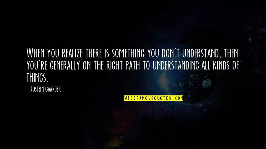 Law And Order Svu Olivia Benson Quotes By Jostein Gaarder: When you realize there is something you don't