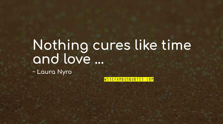 Law And Order Uk Quotes By Laura Nyro: Nothing cures like time and love ...