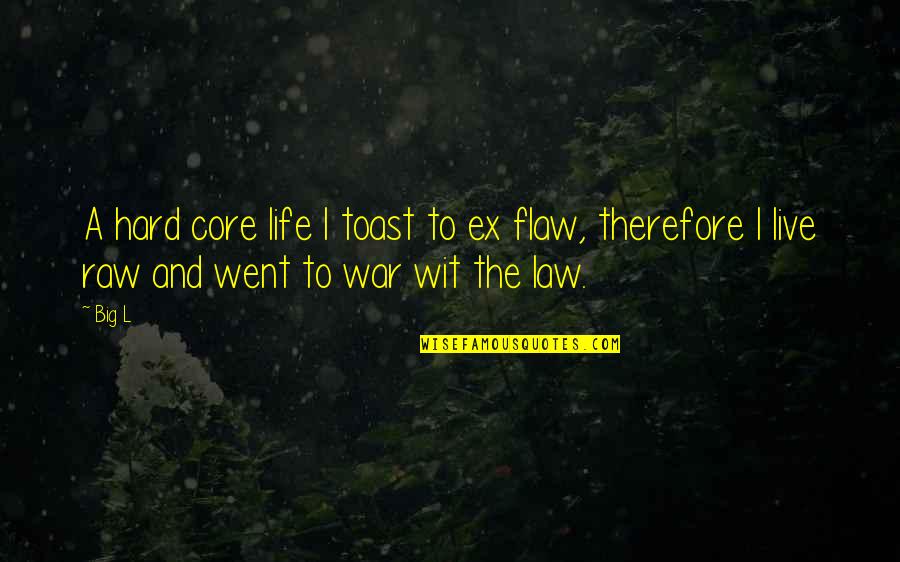 Law And War Quotes By Big L: A hard core life I toast to ex