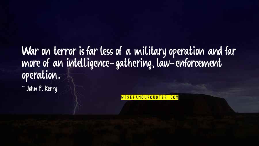 Law And War Quotes By John F. Kerry: War on terror is far less of a
