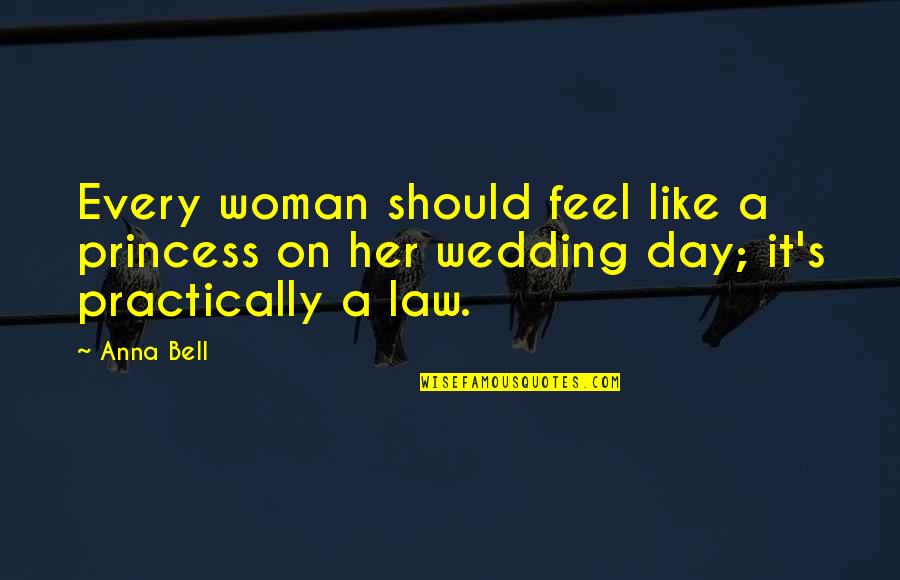 Law Day Quotes By Anna Bell: Every woman should feel like a princess on
