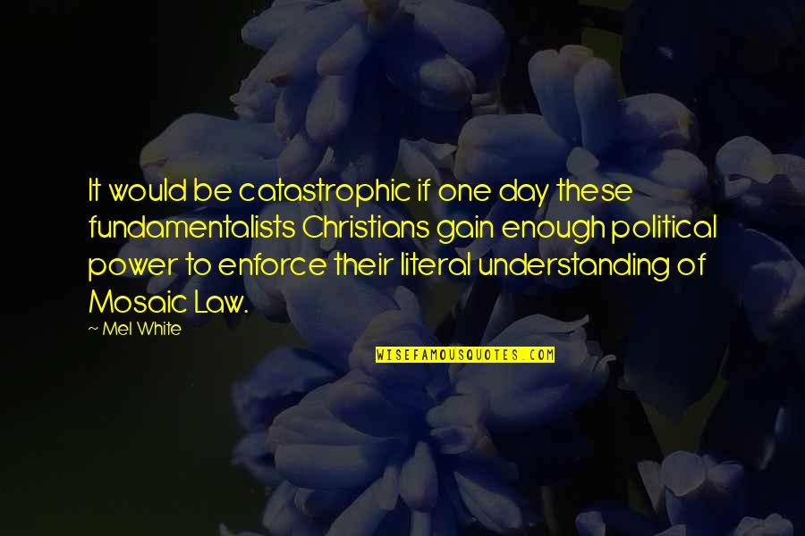 Law Day Quotes By Mel White: It would be catastrophic if one day these