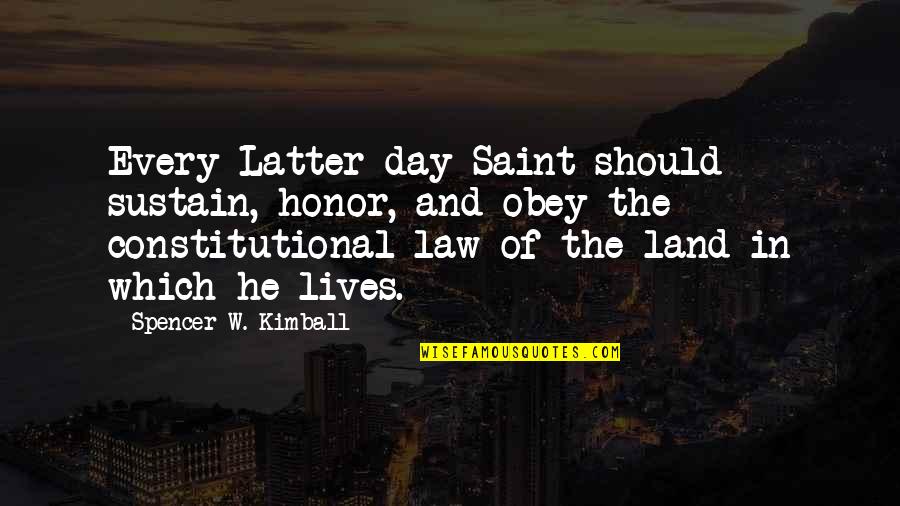 Law Day Quotes By Spencer W. Kimball: Every Latter-day Saint should sustain, honor, and obey
