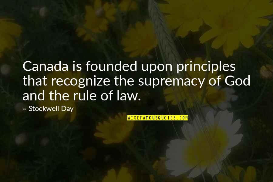 Law Day Quotes By Stockwell Day: Canada is founded upon principles that recognize the