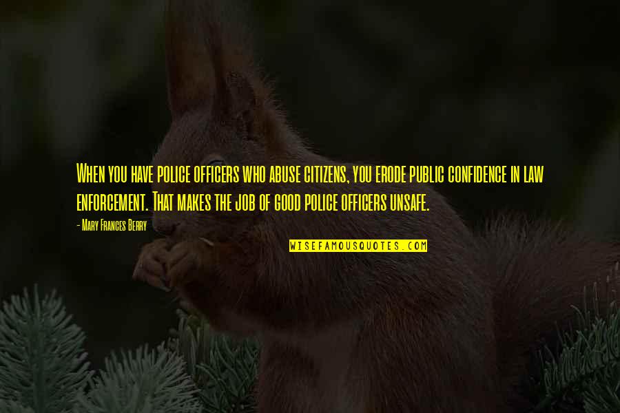 Law Enforcement Officers Quotes By Mary Frances Berry: When you have police officers who abuse citizens,
