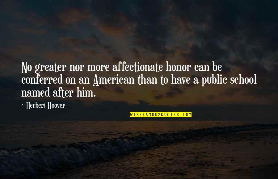 Law Firm Marketing Quotes By Herbert Hoover: No greater nor more affectionate honor can be