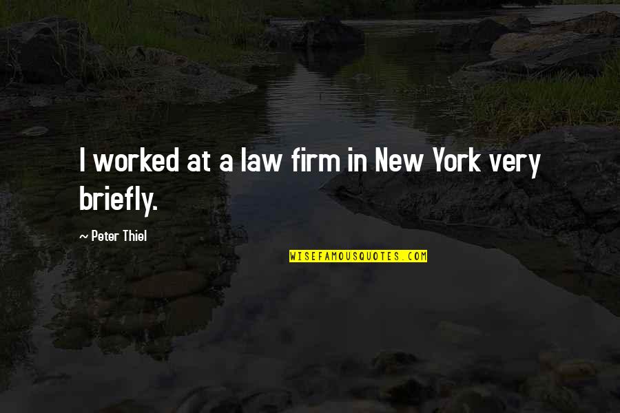 Law Firm Quotes By Peter Thiel: I worked at a law firm in New