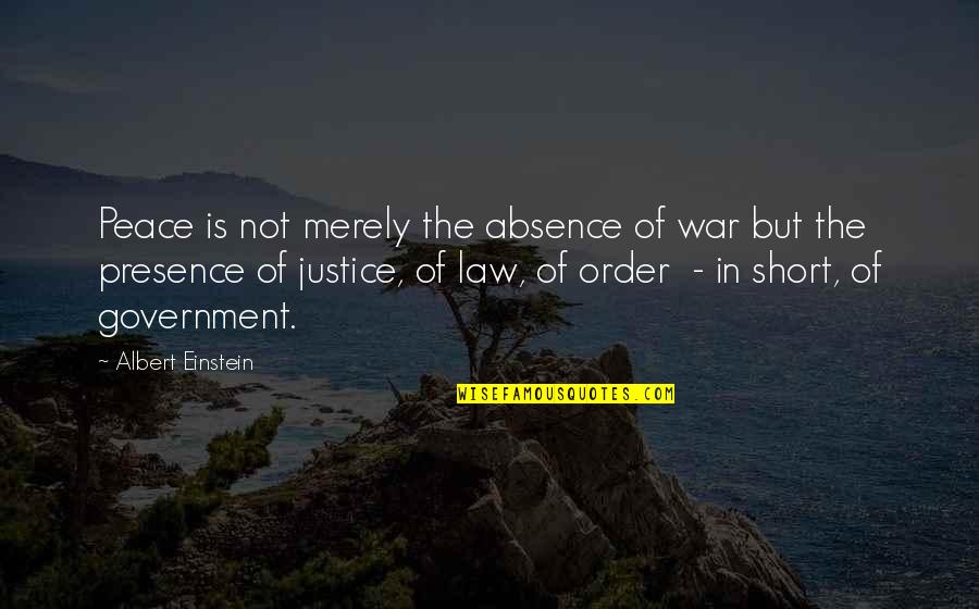 Law In Society Quotes By Albert Einstein: Peace is not merely the absence of war