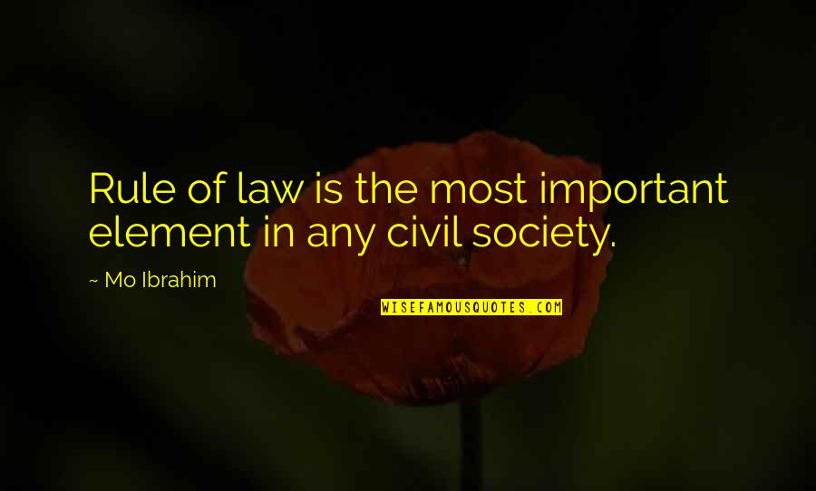 Law In Society Quotes By Mo Ibrahim: Rule of law is the most important element
