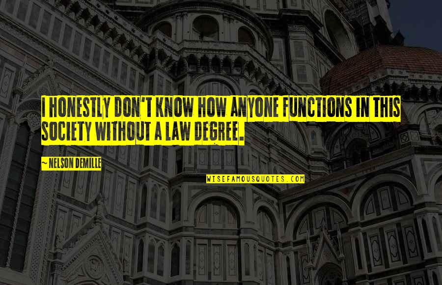 Law In Society Quotes By Nelson DeMille: I honestly don't know how anyone functions in