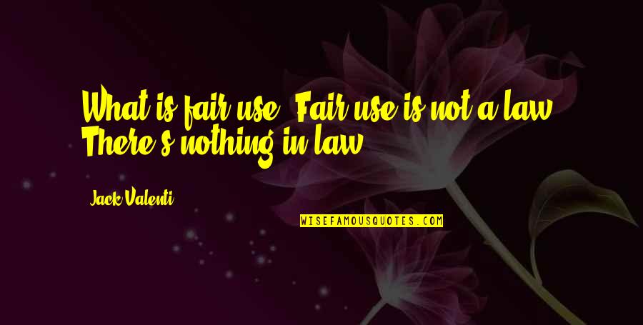 Law Is Not Fair Quotes By Jack Valenti: What is fair use? Fair use is not