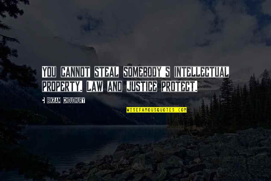 Law Is Not Justice Quotes By Bikram Choudhury: You cannot steal somebody's intellectual property. Law and Law Is Not Justice Quotes By Bikram Choudhury: You cannot steal somebody's intellectual property. Law and