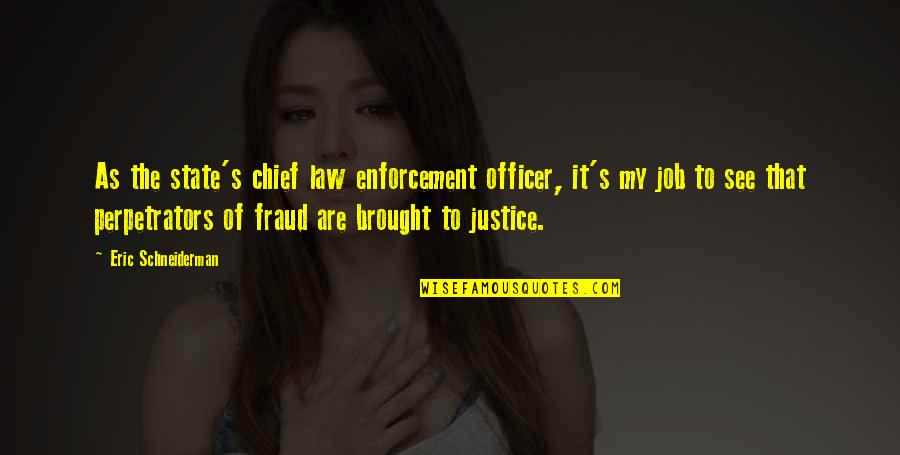 Law Is Not Justice Quotes By Eric Schneiderman: As the state's chief law enforcement officer, it's Law Is Not Justice Quotes By Eric Schneiderman: As the state's chief law enforcement officer, it's