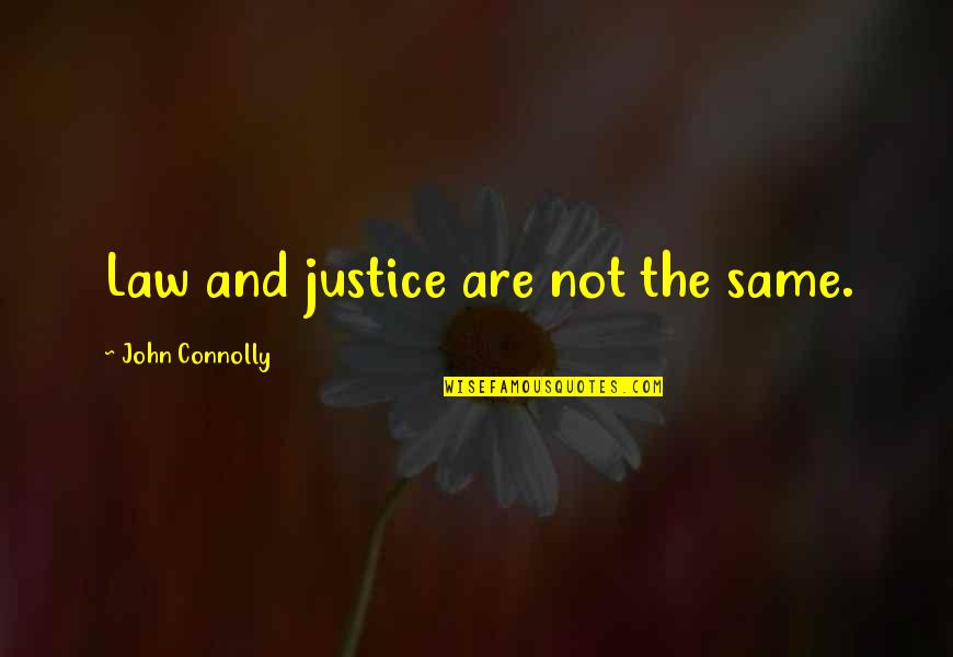 Law Is Not Justice Quotes By John Connolly: Law and justice are not the same. Law Is Not Justice Quotes By John Connolly: Law and justice are not the same.