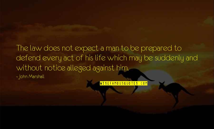 Law Is Not Justice Quotes By John Marshall: The law does not expect a man to Law Is Not Justice Quotes By John Marshall: The law does not expect a man to