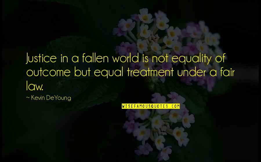 Law Is Not Justice Quotes By Kevin DeYoung: Justice in a fallen world is not equality Law Is Not Justice Quotes By Kevin DeYoung: Justice in a fallen world is not equality