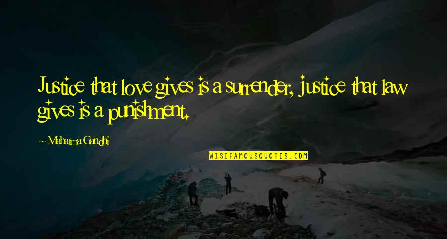 Law Is Not Justice Quotes By Mahatma Gandhi: Justice that love gives is a surrender, justice
