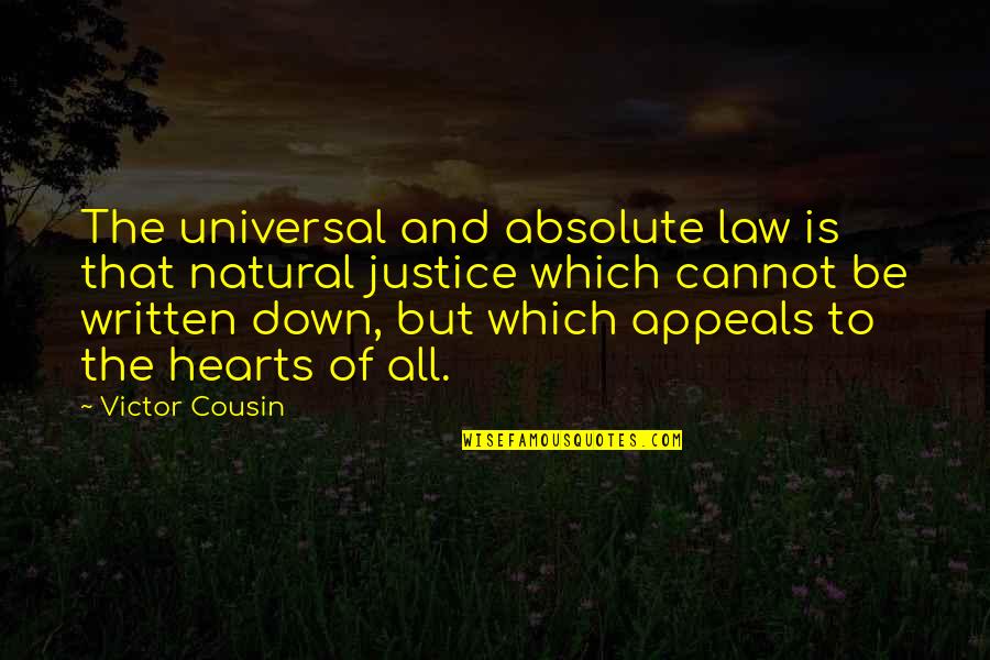 Law Is Not Justice Quotes By Victor Cousin: The universal and absolute law is that natural Law Is Not Justice Quotes By Victor Cousin: The universal and absolute law is that natural