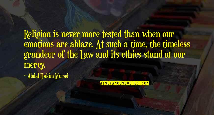 Law Is Quotes By Abdal Hakim Murad: Religion is never more tested than when our