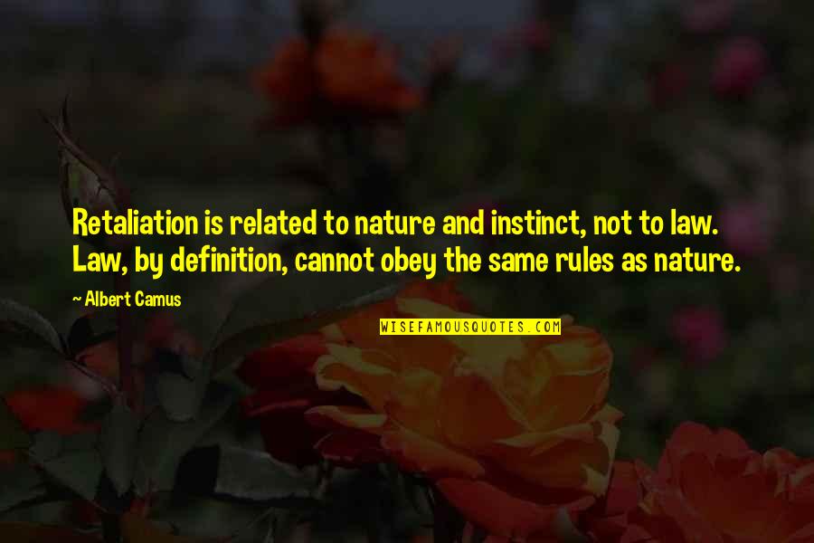 Law Is Quotes By Albert Camus: Retaliation is related to nature and instinct, not