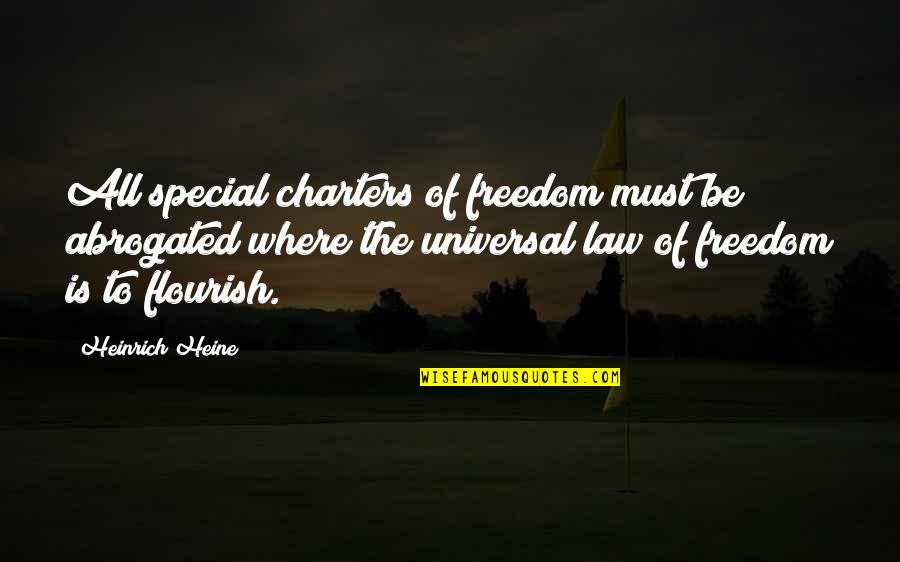 Law Is Quotes By Heinrich Heine: All special charters of freedom must be abrogated