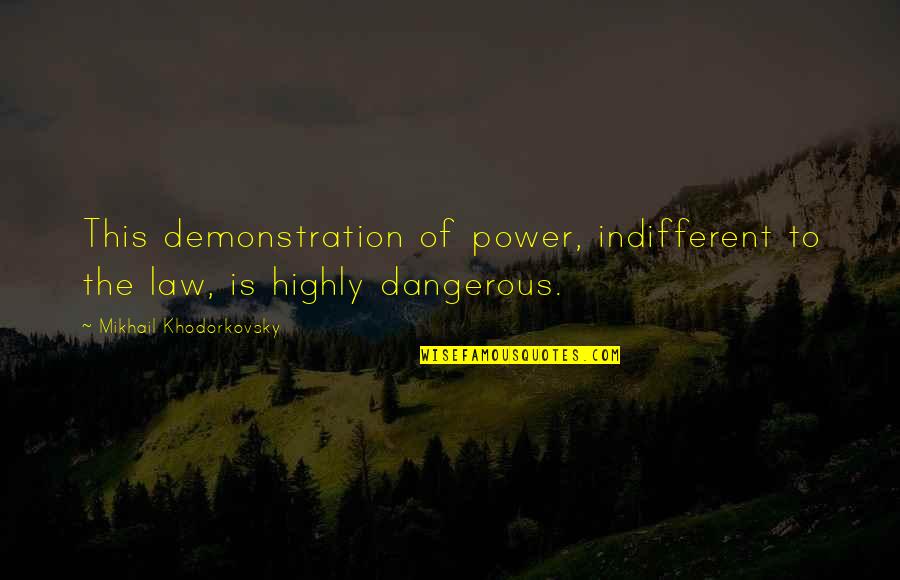 Law Is Quotes By Mikhail Khodorkovsky: This demonstration of power, indifferent to the law,