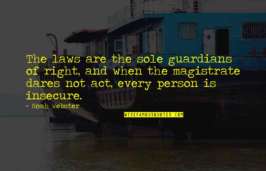 Law Is Quotes By Noah Webster: The laws are the sole guardians of right,