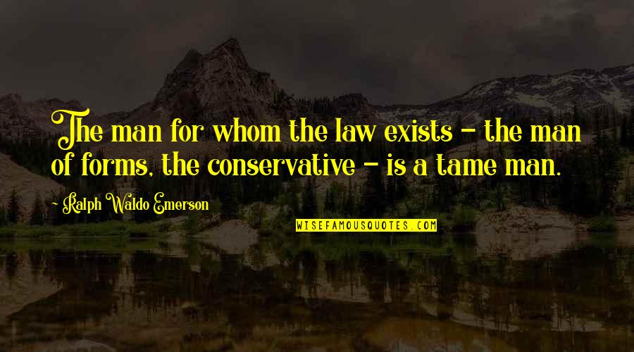 Law Is Quotes By Ralph Waldo Emerson: The man for whom the law exists -