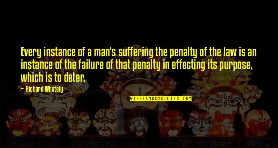 Law Is Quotes By Richard Whately: Every instance of a man's suffering the penalty