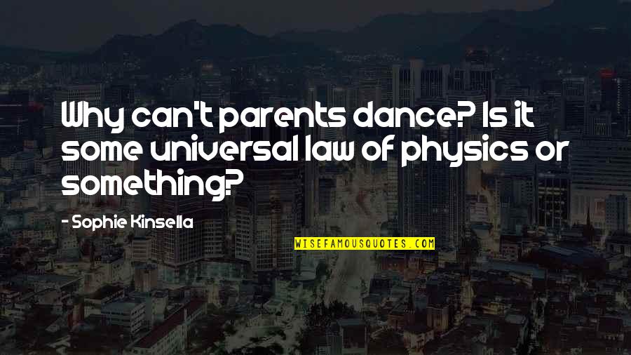 Law Is Quotes By Sophie Kinsella: Why can't parents dance? Is it some universal