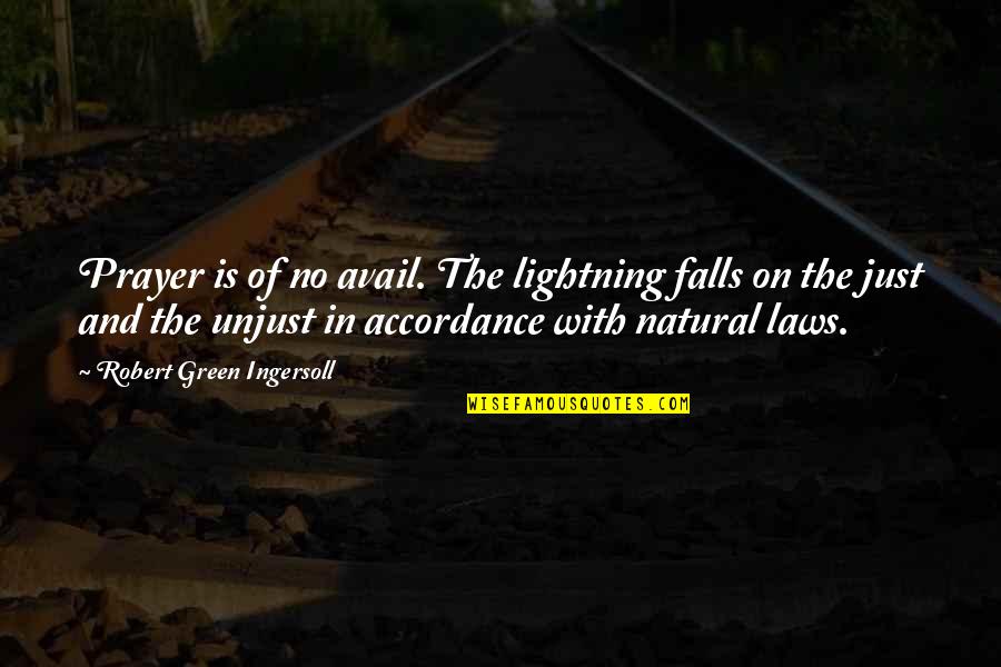 Law Is Unjust Quotes By Robert Green Ingersoll: Prayer is of no avail. The lightning falls Law Is Unjust Quotes By Robert Green Ingersoll: Prayer is of no avail. The lightning falls