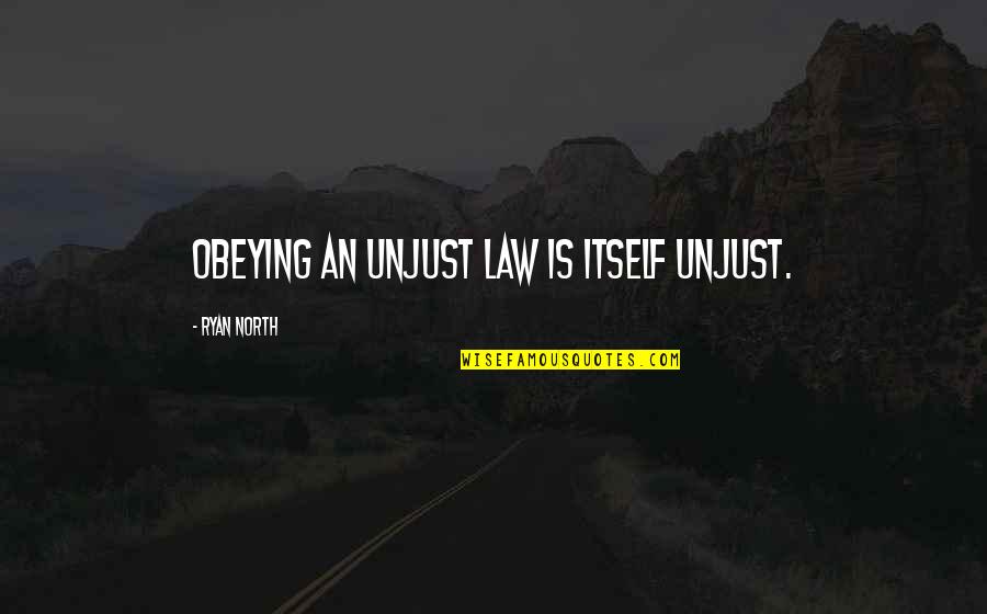 Law Is Unjust Quotes By Ryan North: Obeying an unjust law is itself unjust. Law Is Unjust Quotes By Ryan North: Obeying an unjust law is itself unjust.