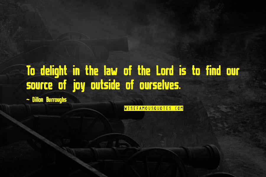 Law Lord Quotes By Dillon Burroughs: To delight in the law of the Lord