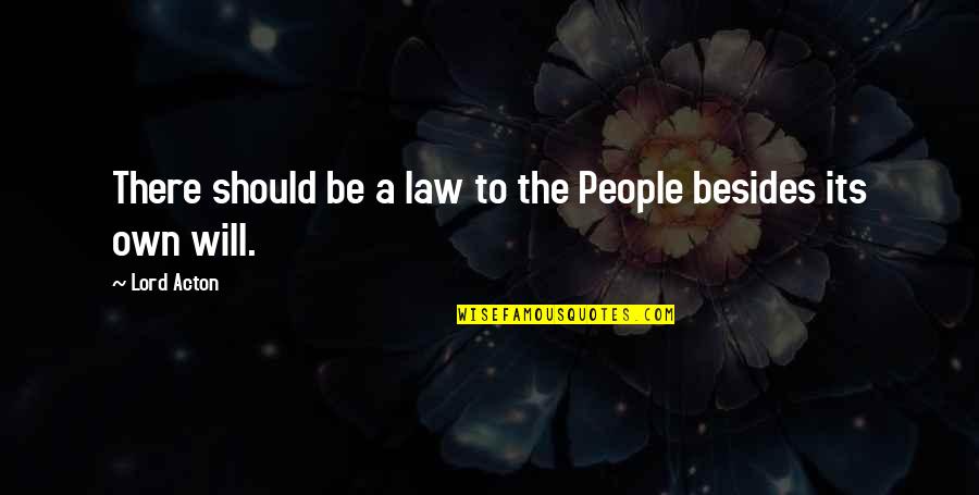 Law Lord Quotes By Lord Acton: There should be a law to the People