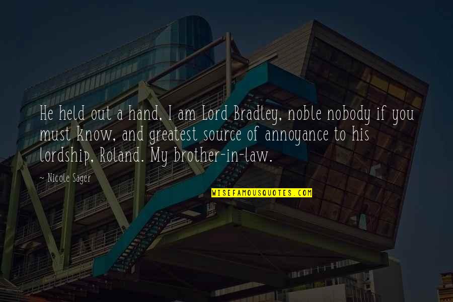 Law Lord Quotes By Nicole Sager: He held out a hand, I am Lord