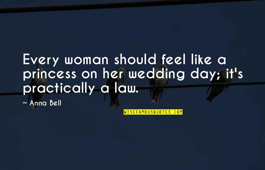 Law Love Quotes By Anna Bell: Every woman should feel like a princess on